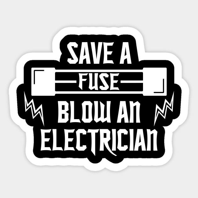 Save a Fuse Blow An Electrician Sticker by CaptainHobbyist